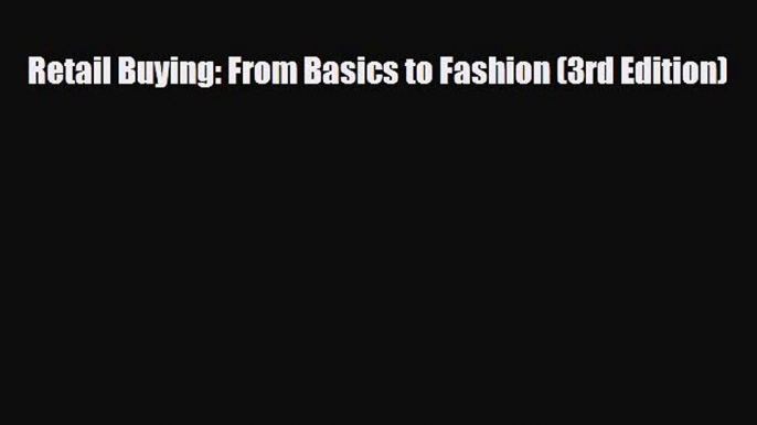 [PDF Download] Retail Buying: From Basics to Fashion (3rd Edition) [PDF] Full Ebook