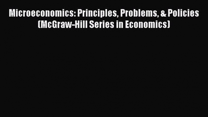 (PDF Download) Microeconomics: Principles Problems & Policies (McGraw-Hill Series in Economics)