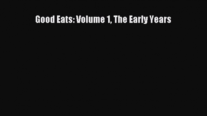 Good Eats: Volume 1 The Early Years  Free Books