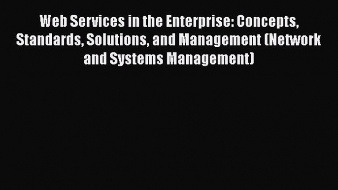 Web Services in the Enterprise: Concepts Standards Solutions and Management (Network and Systems