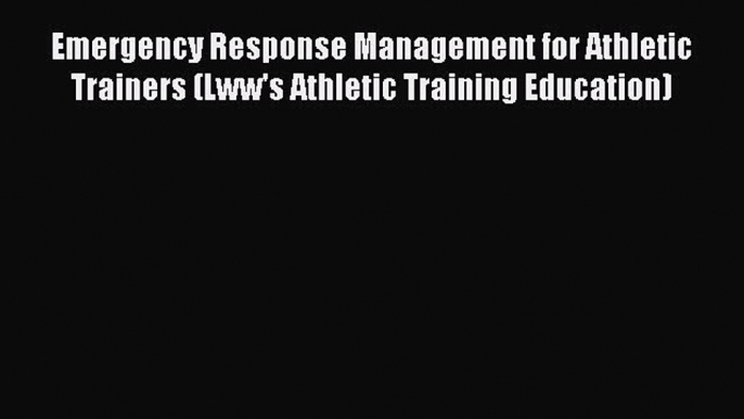 (PDF Download) Emergency Response Management for Athletic Trainers (Lww's Athletic Training