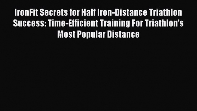 (PDF Download) IronFit Secrets for Half Iron-Distance Triathlon Success: Time-Efficient Training