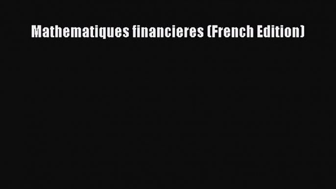 [PDF Download] Mathematiques financieres (French Edition) [Download] Full Ebook