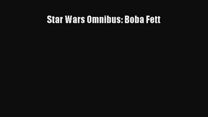 [PDF Download] Star Wars Omnibus: Boba Fett [PDF] Full Ebook