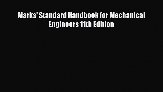 Marks' Standard Handbook for Mechanical Engineers 11th Edition  Free PDF