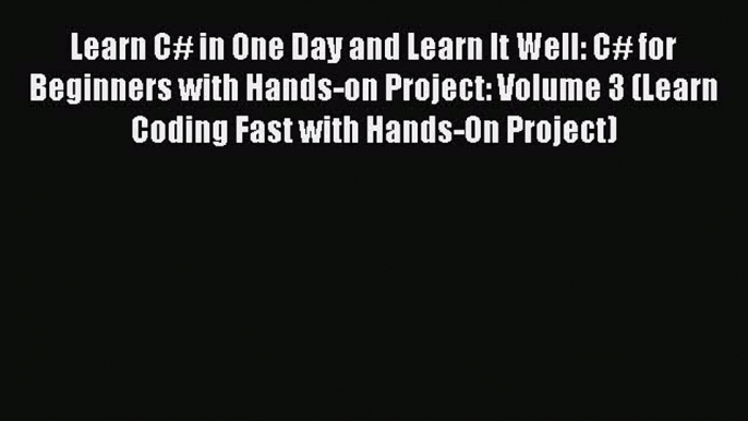 Learn C# in One Day and Learn It Well: C# for Beginners with Hands-on Project: Volume 3 (Learn