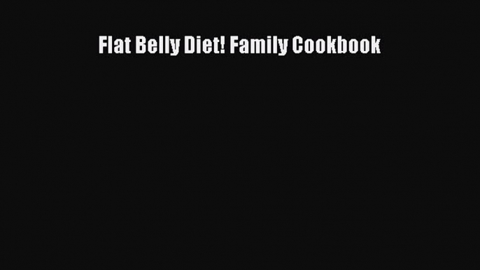 Flat Belly Diet! Family Cookbook  Free Books