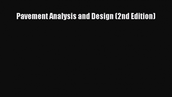 Pavement Analysis and Design (2nd Edition)  Free PDF