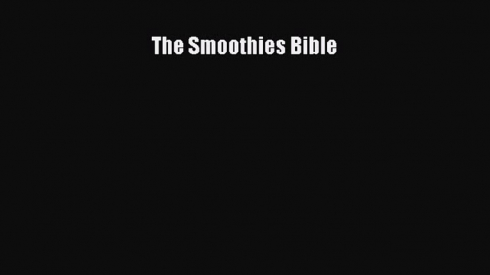 The Smoothies Bible  Read Online Book