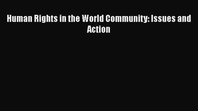 Human Rights in the World Community: Issues and Action  PDF Download