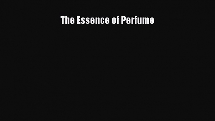 The Essence of Perfume Free Download Book