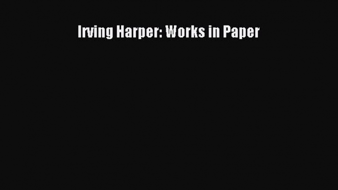 Irving Harper: Works in Paper  Free PDF