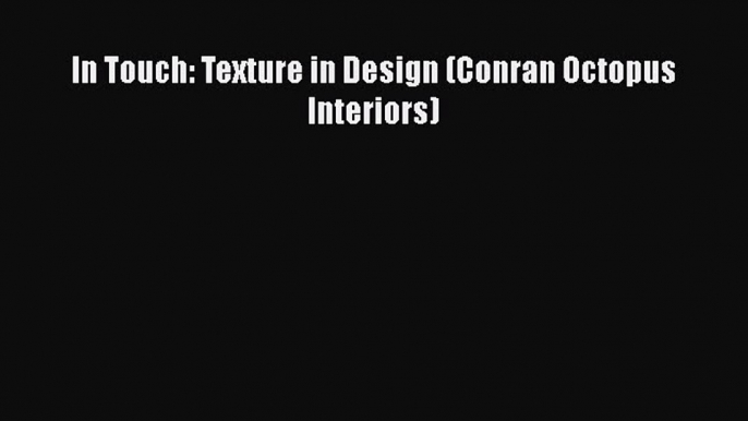 In Touch: Texture in Design (Conran Octopus Interiors)  Free Books