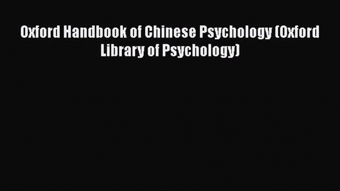 PDF Download Oxford Handbook of Chinese Psychology (Oxford Library of Psychology) Download