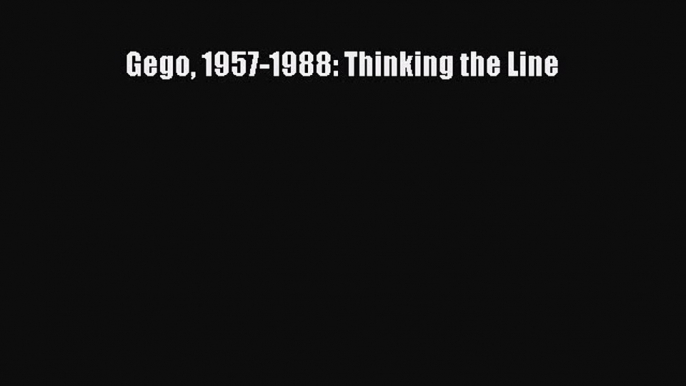 [PDF Download] Gego 1957-1988: Thinking the Line [Download] Online