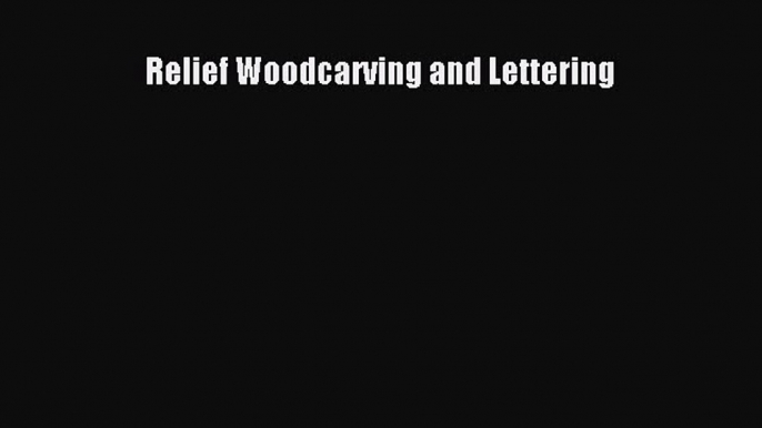 [PDF Download] Relief Woodcarving and Lettering [Download] Online