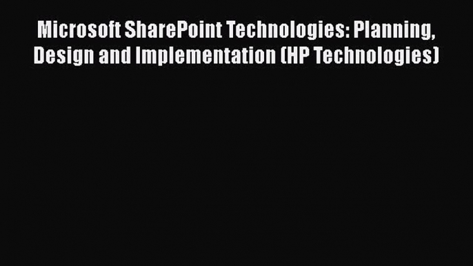 [PDF Download] Microsoft SharePoint Technologies: Planning Design and Implementation (HP Technologies)