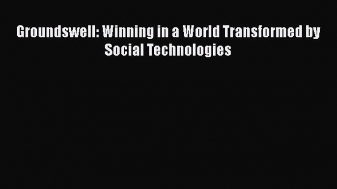 [PDF Download] Groundswell: Winning in a World Transformed by Social Technologies [PDF] Full