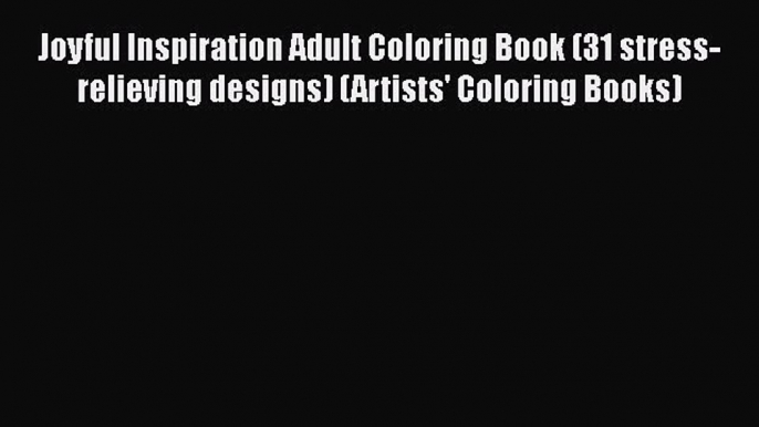 Joyful Inspiration Adult Coloring Book (31 stress-relieving designs) (Artists' Coloring Books)