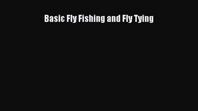 [PDF Download] Basic Fly Fishing and Fly Tying [Download] Online