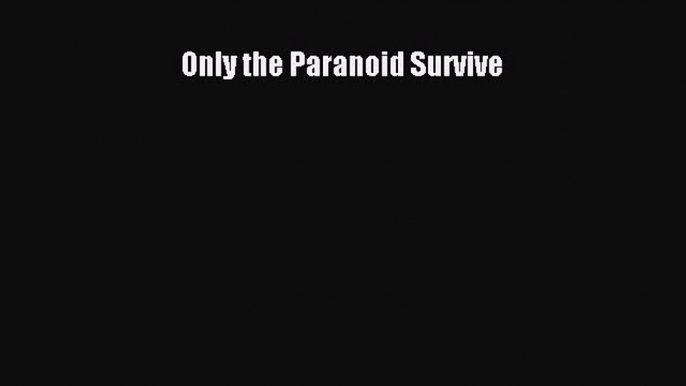 [PDF Download] Only the Paranoid Survive [Download] Online