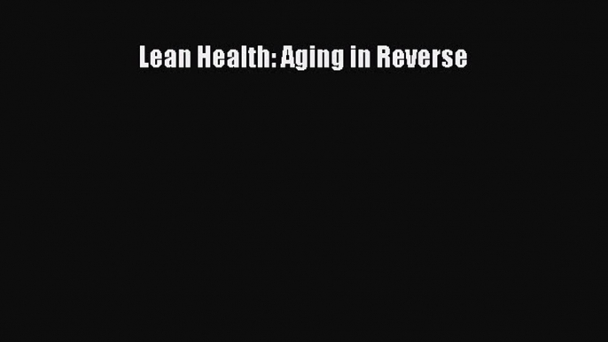 Lean Health: Aging in Reverse  Free Books