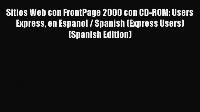 Sitios Web con FrontPage 2000 con CD-ROM: Users Express en Espanol / Spanish (Express Users)