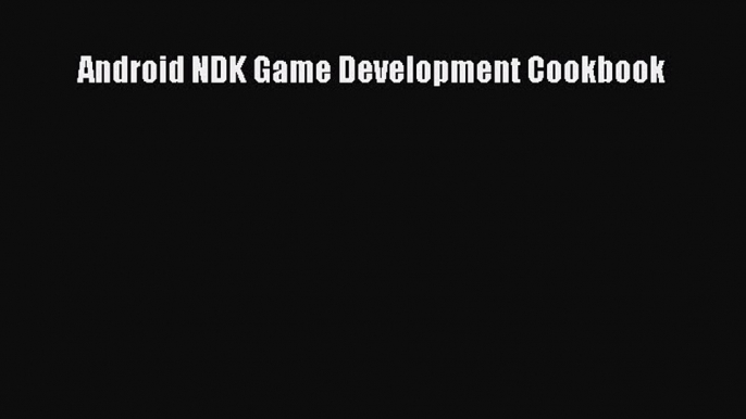 Android NDK Game Development Cookbook  Free Books