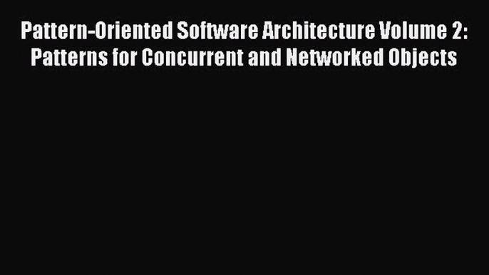 [PDF Download] Pattern-Oriented Software Architecture Volume 2: Patterns for Concurrent and