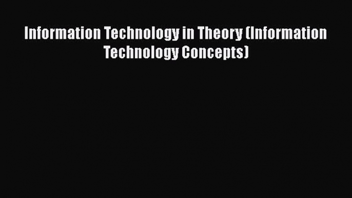 [PDF Download] Information Technology in Theory (Information Technology Concepts) [Read] Full