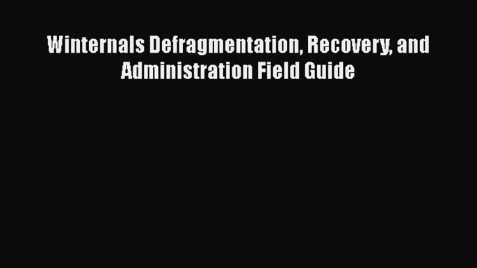 [PDF Download] Winternals Defragmentation Recovery and Administration Field Guide [Download]