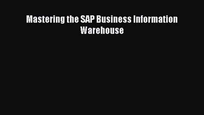 [PDF Download] Mastering the SAP Business Information Warehouse [PDF] Full Ebook