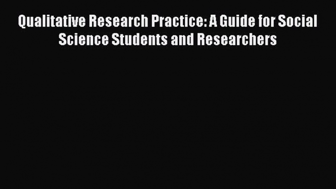 PDF Download Qualitative Research Practice: A Guide for Social Science Students and Researchers