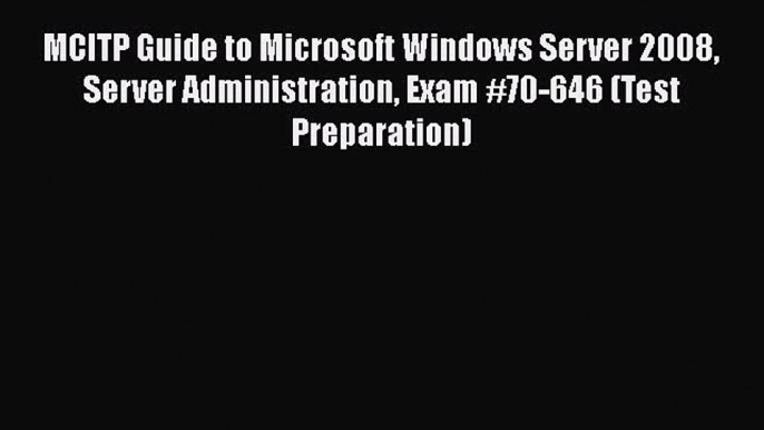 [PDF Download] MCITP Guide to Microsoft Windows Server 2008 Server Administration Exam #70-646