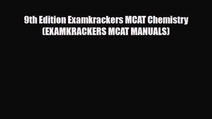 [PDF Download] 9th Edition Examkrackers MCAT Chemistry (EXAMKRACKERS MCAT MANUALS) [Download]