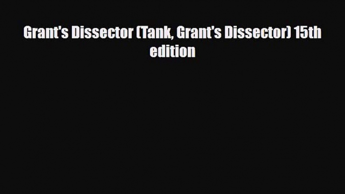 [PDF Download] Grant's Dissector (Tank Grant's Dissector) 15th edition [Read] Online