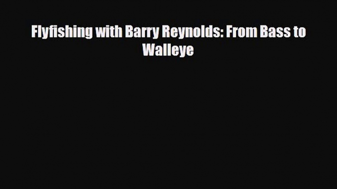 [PDF Download] Flyfishing with Barry Reynolds: From Bass to Walleye [PDF] Online