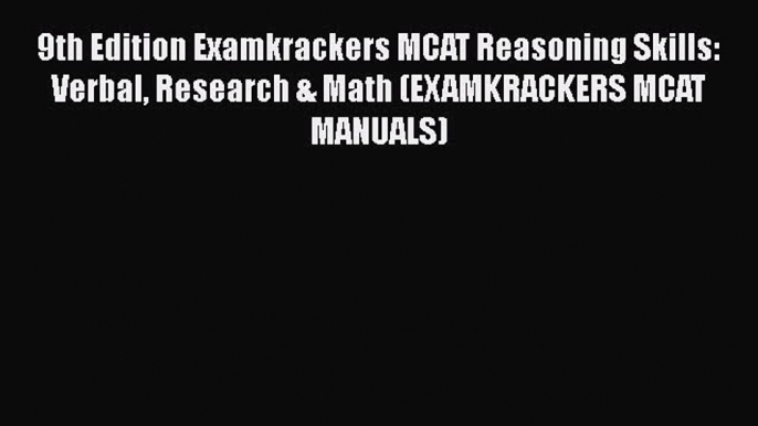 [PDF Download] 9th Edition Examkrackers MCAT Reasoning Skills: Verbal Research & Math (EXAMKRACKERS