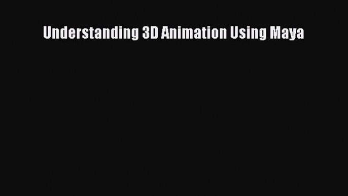 Understanding 3D Animation Using Maya  PDF Download