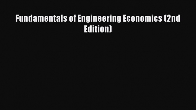 [PDF Download] Fundamentals of Engineering Economics (2nd Edition) [Read] Full Ebook