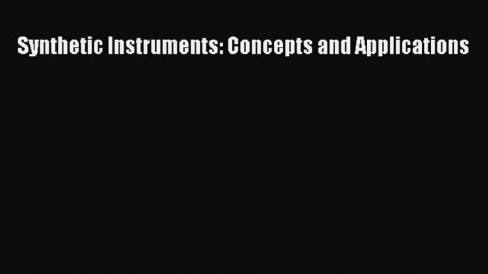 [PDF Download] Synthetic Instruments: Concepts and Applications [Read] Full Ebook