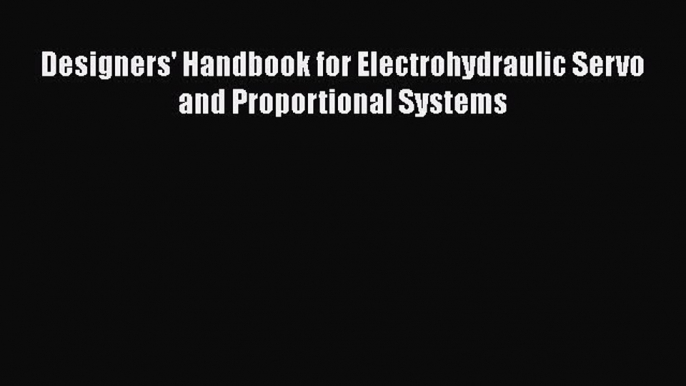 [PDF Download] Designers' Handbook for Electrohydraulic Servo and Proportional Systems [Download]