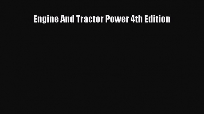 [PDF Download] Engine And Tractor Power 4th Edition [Download] Online