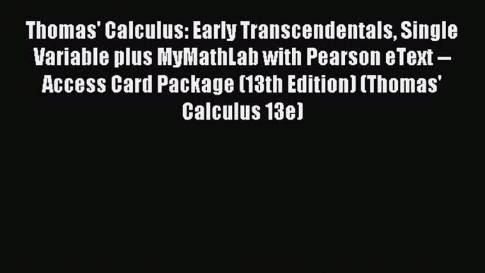 (PDF Download) Thomas' Calculus: Early Transcendentals Single Variable plus MyMathLab with