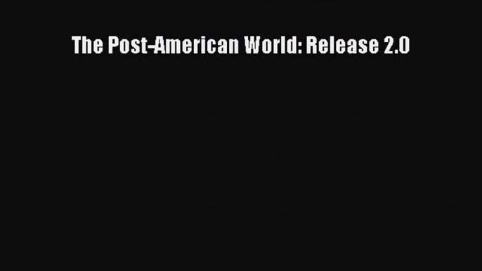 [PDF Download] The Post-American World: Release 2.0 [Read] Online