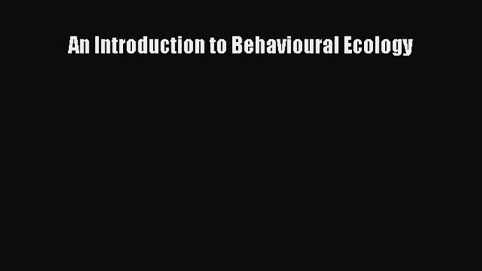 [PDF Download] An Introduction to Behavioural Ecology [PDF] Full Ebook