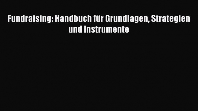 [PDF Download] Fundraising: Handbuch für Grundlagen Strategien und Instrumente [PDF] Online