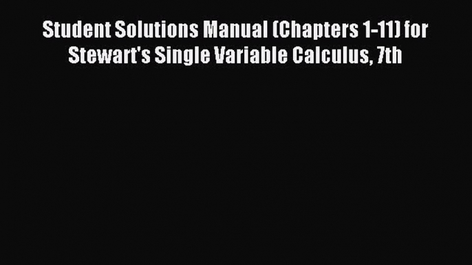 (PDF Download) Student Solutions Manual (Chapters 1-11) for Stewart's Single Variable Calculus