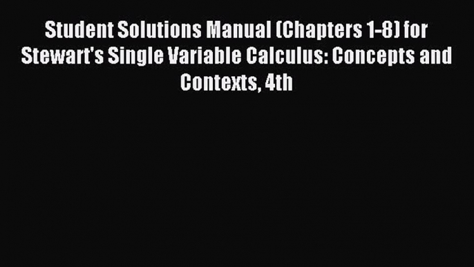 (PDF Download) Student Solutions Manual (Chapters 1-8) for Stewart's Single Variable Calculus: