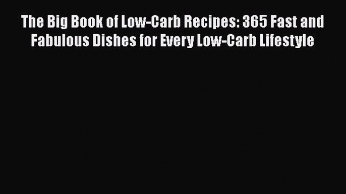 The Big Book of Low-Carb Recipes: 365 Fast and Fabulous Dishes for Every Low-Carb Lifestyle